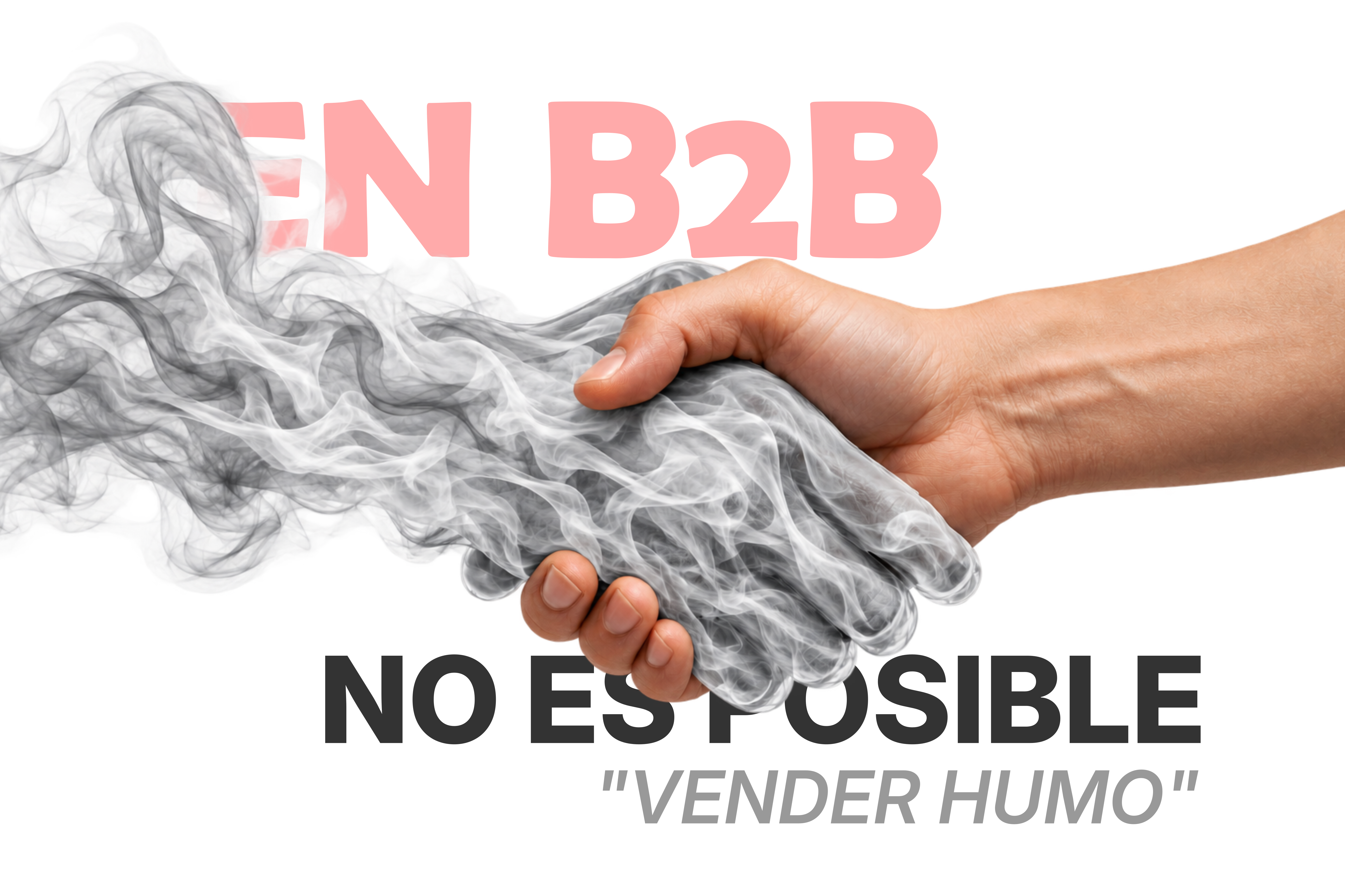 En B2B no es posible vender humo.